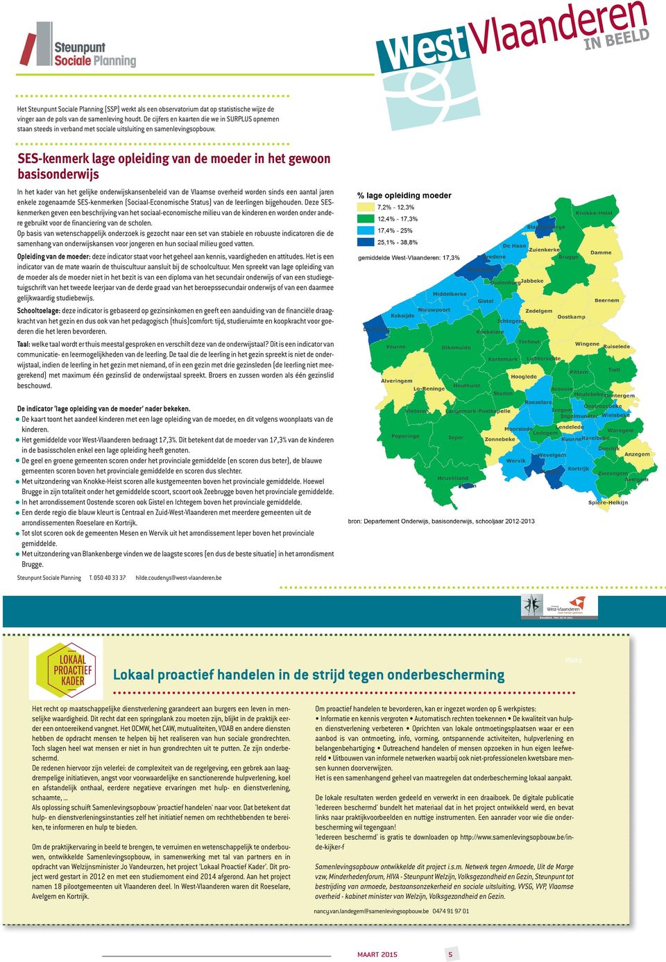 SES-kenmerk lage opleiding van de moeder in het gewoon basisonderwijs In het kader van het gelijke onderwijskansenbeleid van de Vlaamse overheid worden sinds een aantal jaren enkele zogenaamde