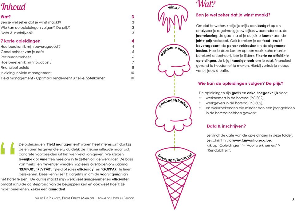 algemene kosten Wat? Ben je wel zeker dat je winst maakt? Om dat te weten, stel je jaarlijks een budget op en analyseer je regelmatig jouw cijfers waaronder o.a. de jaarrekening.