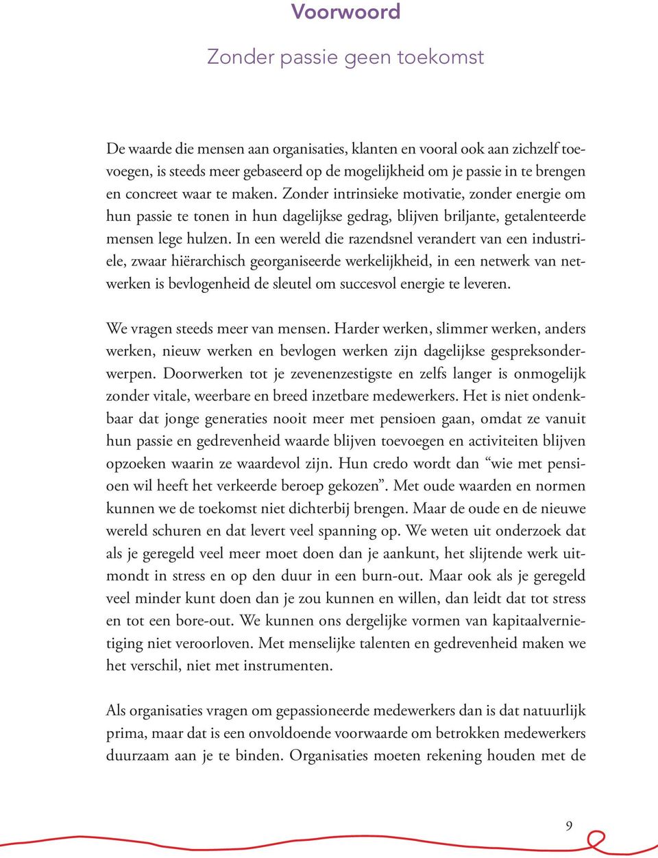 In een wereld die razendsnel verandert van een industriële, zwaar hiërarchisch georganiseerde werkelijkheid, in een netwerk van netwerken is bevlogenheid de sleutel om succesvol energie te leveren.