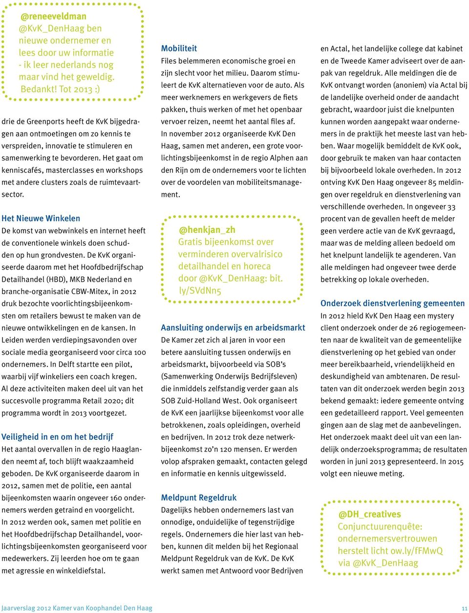 Het gaat om kenniscafés, masterclasses en workshops met andere clusters zoals de ruimtevaartsector.