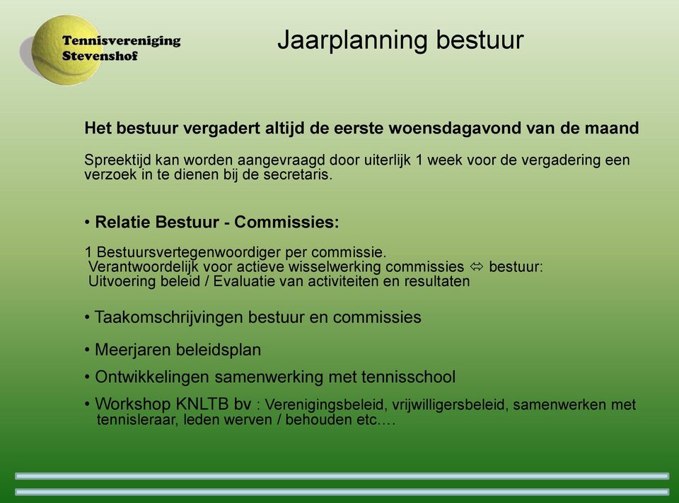 Verantwoordelijk voor actieve wisselwerking commissies bestuur: Uitvoering beleid / Evaluatie van activiteiten en resultaten Taakomschrijvingen bestuur en