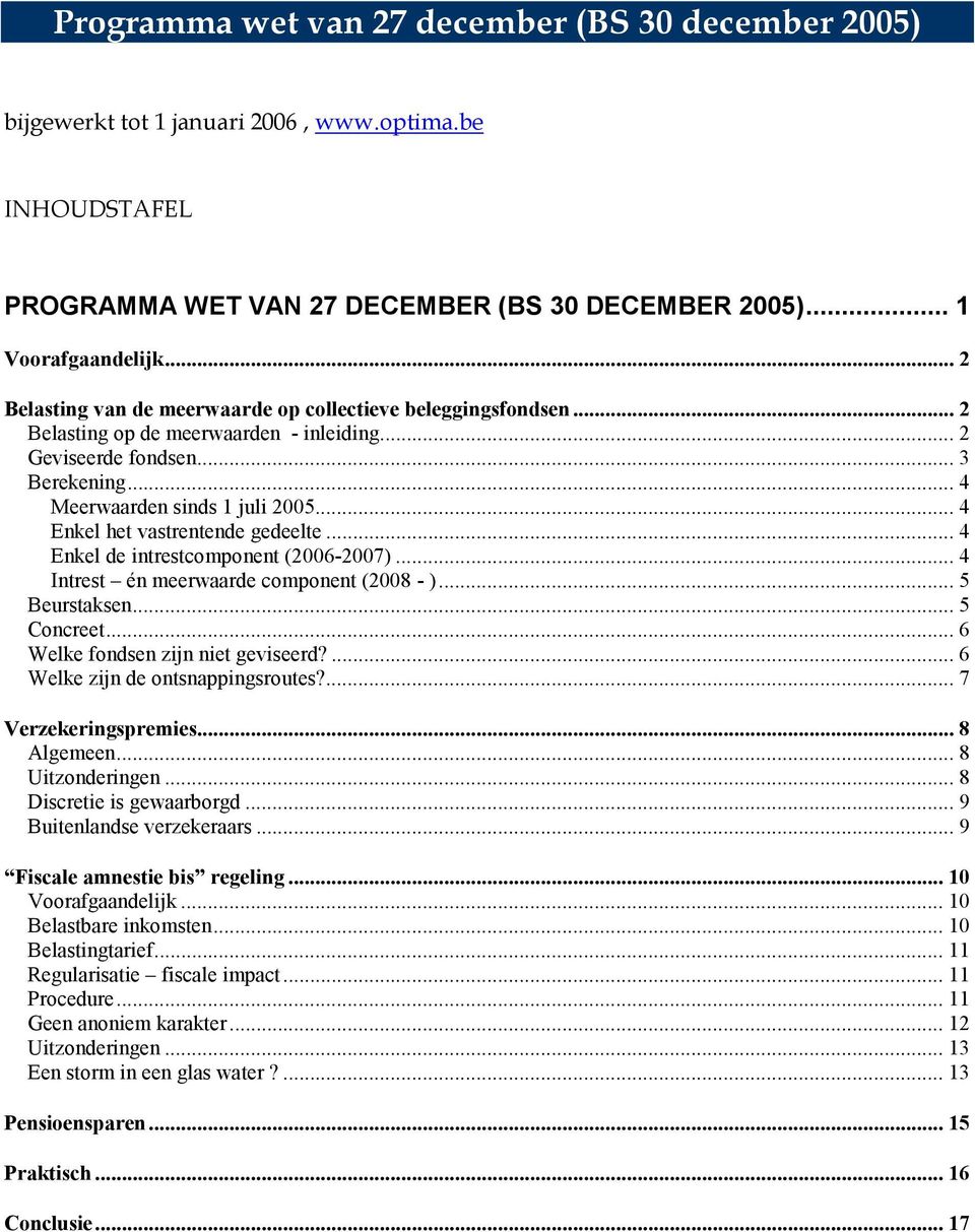 .. 4 Enkel het vastrentende gedeelte... 4 Enkel de intrestcomponent (2006-2007)... 4 Intrest én meerwaarde component (2008 - )... 5 Beurstaksen... 5 Concreet... 6 Welke fondsen zijn niet geviseerd?