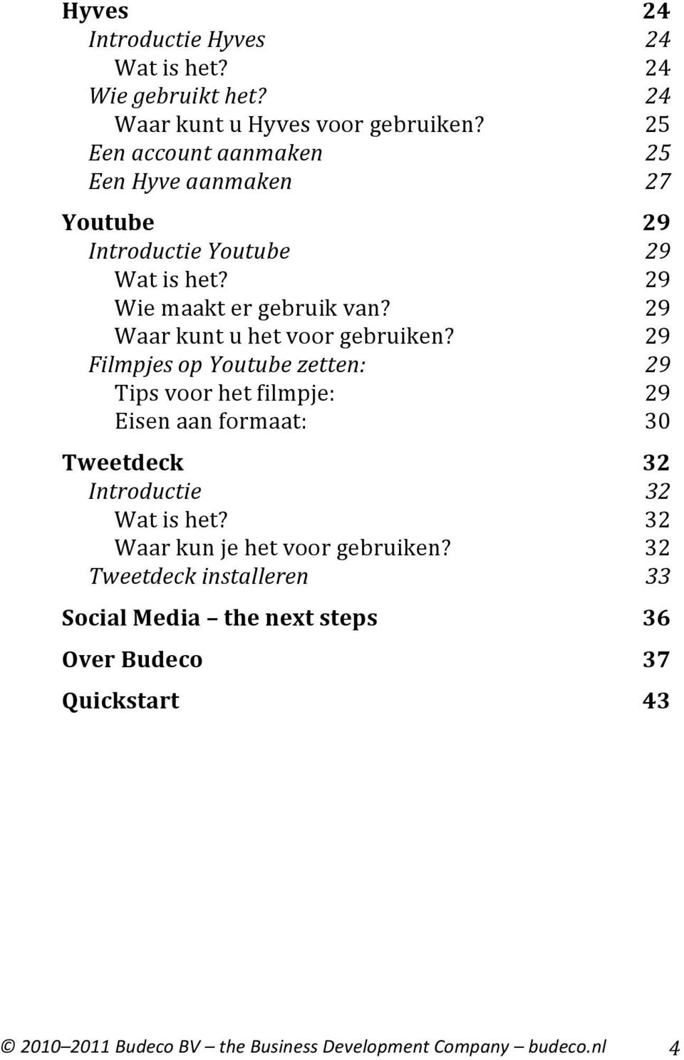 Filmpjes op Youtube zetten: Tips voor het filmpje: Eisen aan formaat: Tweetdeck Introductie Wat is het? Waar kun je het voor gebruiken?