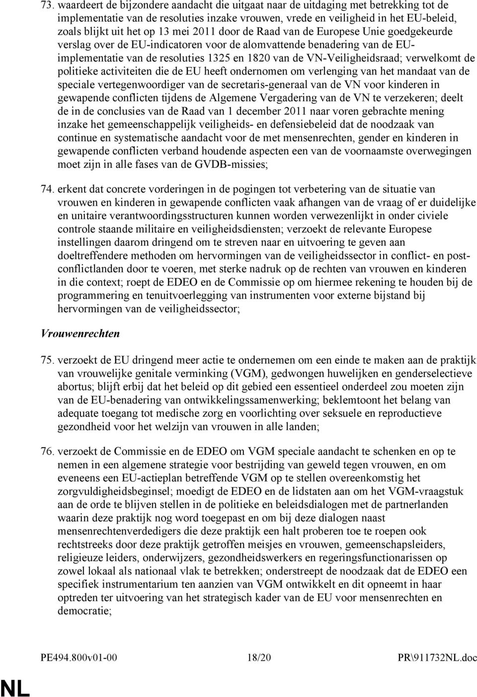 VN-Veiligheidsraad; verwelkomt de politieke activiteiten die de EU heeft ondernomen om verlenging van het mandaat van de speciale vertegenwoordiger van de secretaris-generaal van de VN voor kinderen