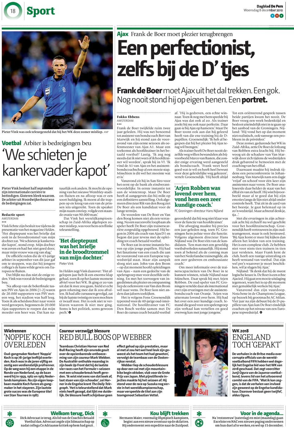 ANP Voetbal Arbiter is bedreigingen beu We schieten je kankervader kapot Pieter Vink besloot half september zijn internationale carrière te beëindigen. Gisteren bleek waarom.