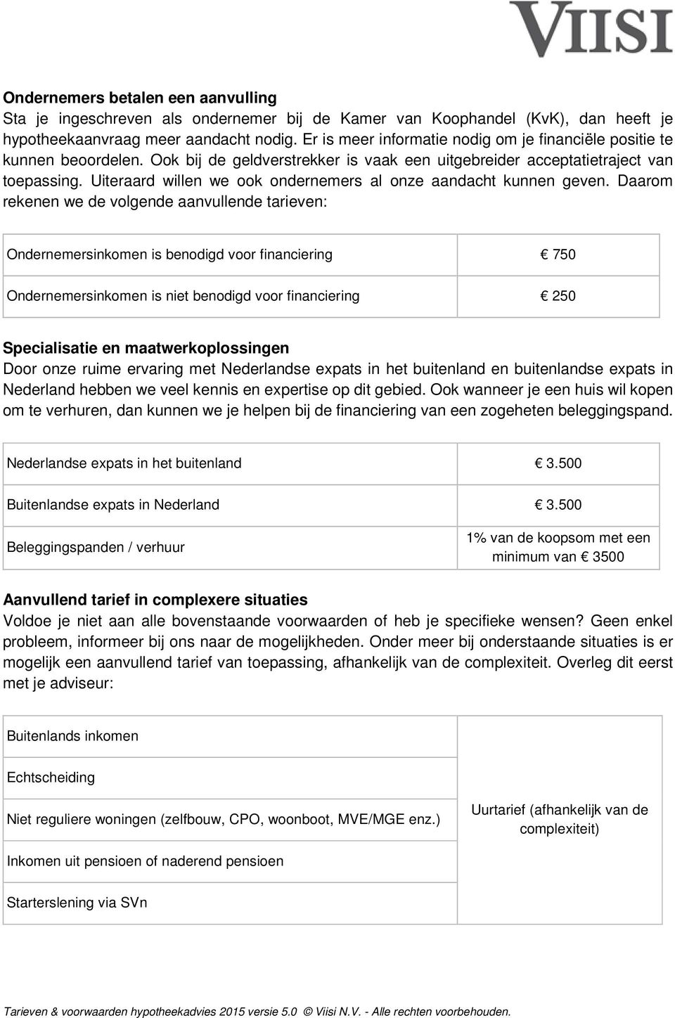 Uiteraard willen we ook ondernemers al onze aandacht kunnen geven.