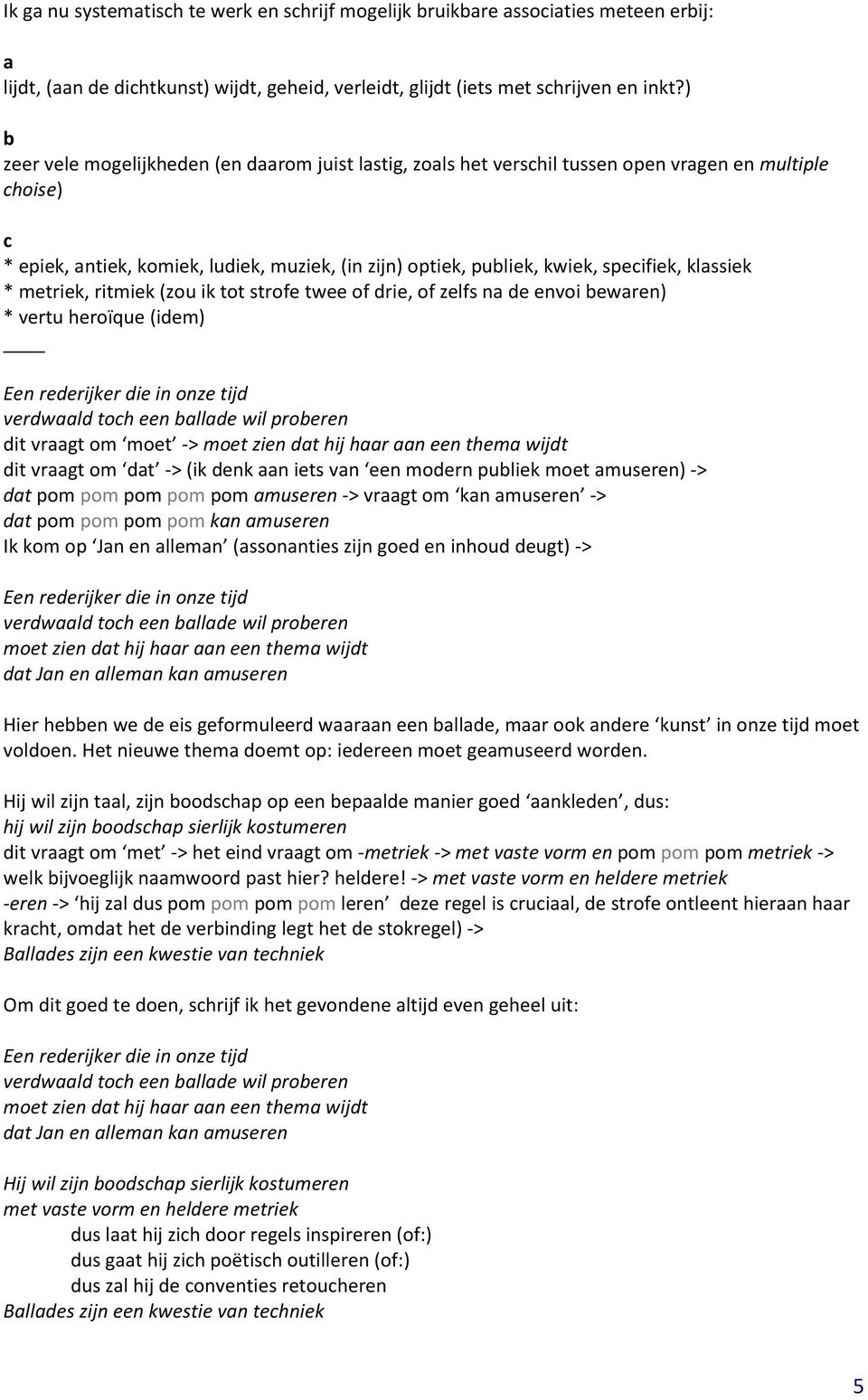 klassiek * metriek, ritmiek (zou ik tot strofe twee of drie, of zelfs na de envoi bewaren) * vertu heroïque (idem) dit vraagt om moet -> moet zien dat hij haar aan een thema wijdt dit vraagt om dat