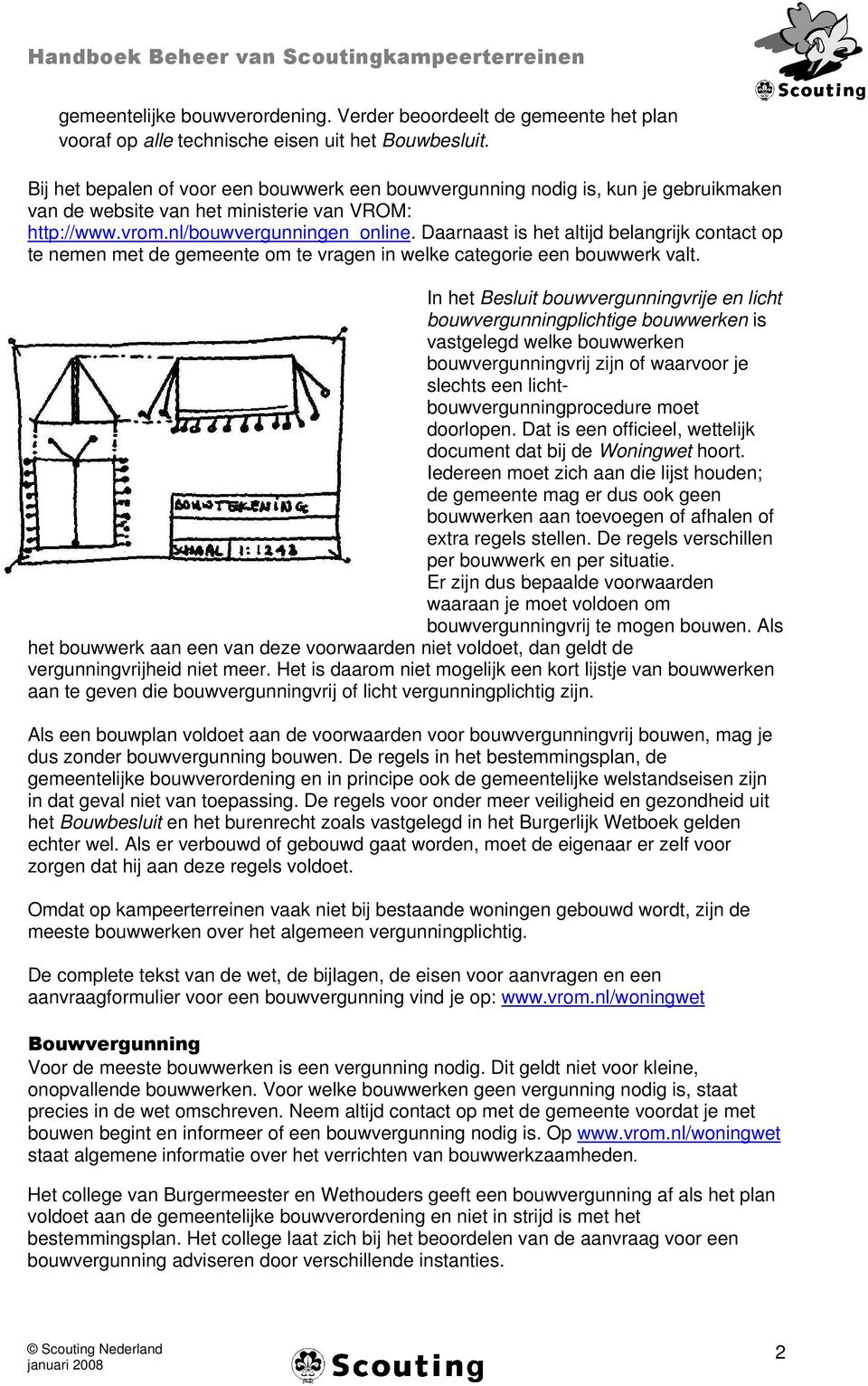 Daarnaast is het altijd belangrijk contact op te nemen met de gemeente om te vragen in welke categorie een bouwwerk valt.