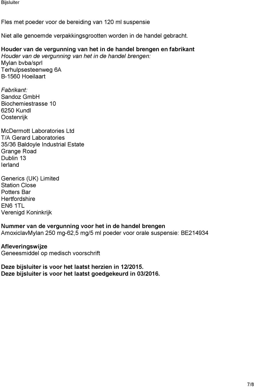 Biochemiestrasse 10 6250 Kundl Oostenrijk McDermott Laboratories Ltd T/A Gerard Laboratories 35/36 Baldoyle Industrial Estate Grange Road Dublin 13 Ierland Generics (UK) Limited Station Close Potters