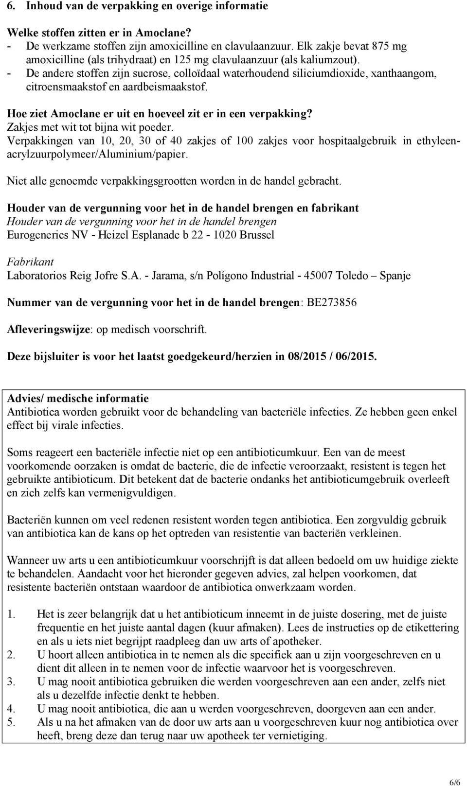 - De andere stoffen zijn sucrose, colloïdaal waterhoudend siliciumdioxide, xanthaangom, citroensmaakstof en aardbeismaakstof. Hoe ziet Amoclane er uit en hoeveel zit er in een verpakking?