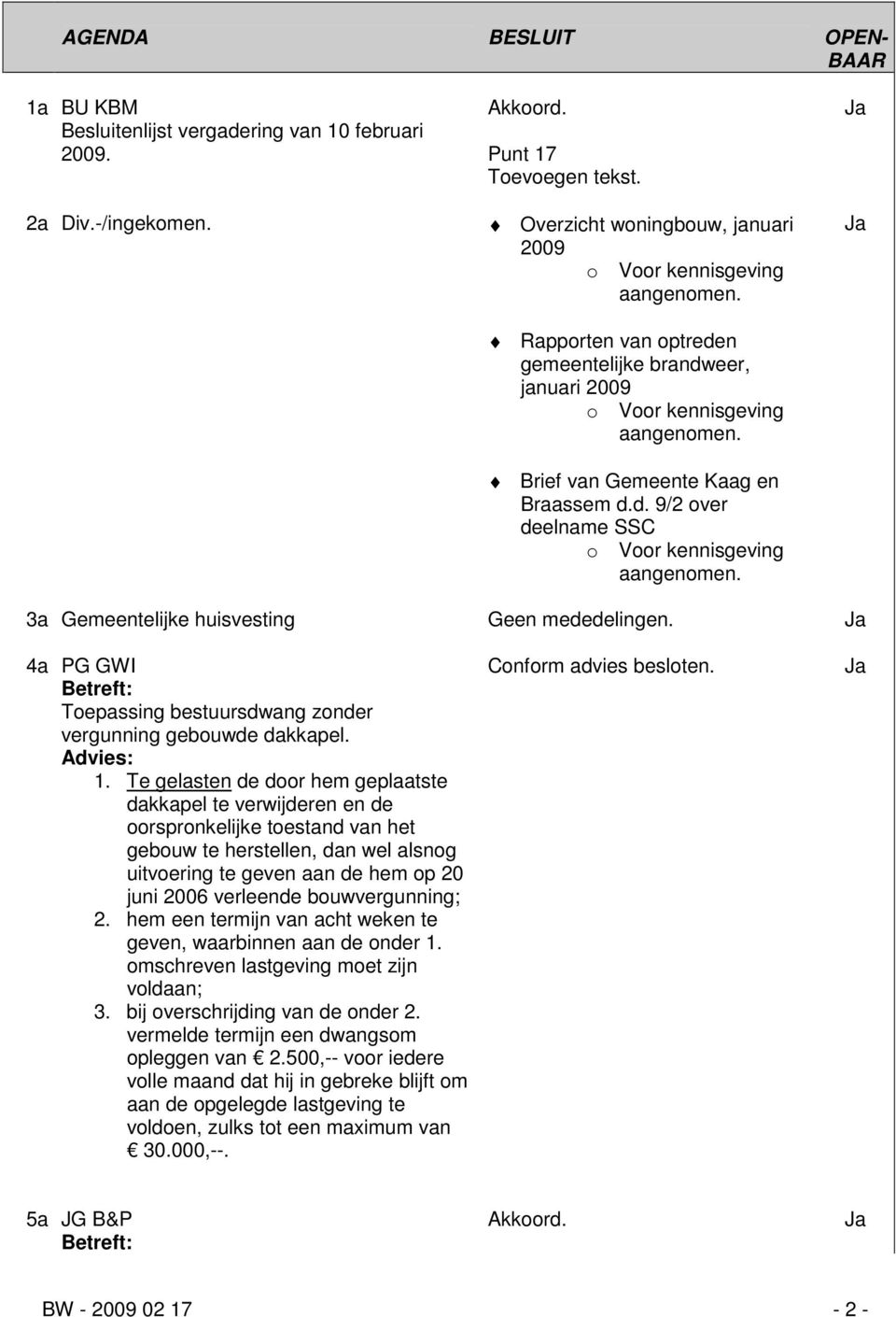 4a PG GWI Toepassing bestuursdwang zonder vergunning gebouwde dakkapel. 1.