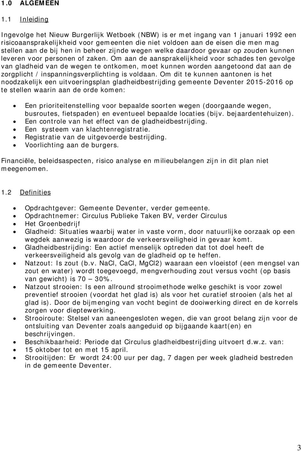 hen in beheer zijnde wegen welke daardoor gevaar op zouden kunnen leveren voor personen of zaken.