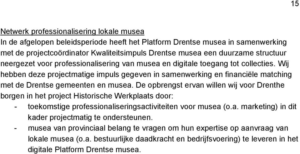 Wij hebben deze projectmatige impuls gegeven in samenwerking en financiële matching met de Drentse gemeenten en musea.