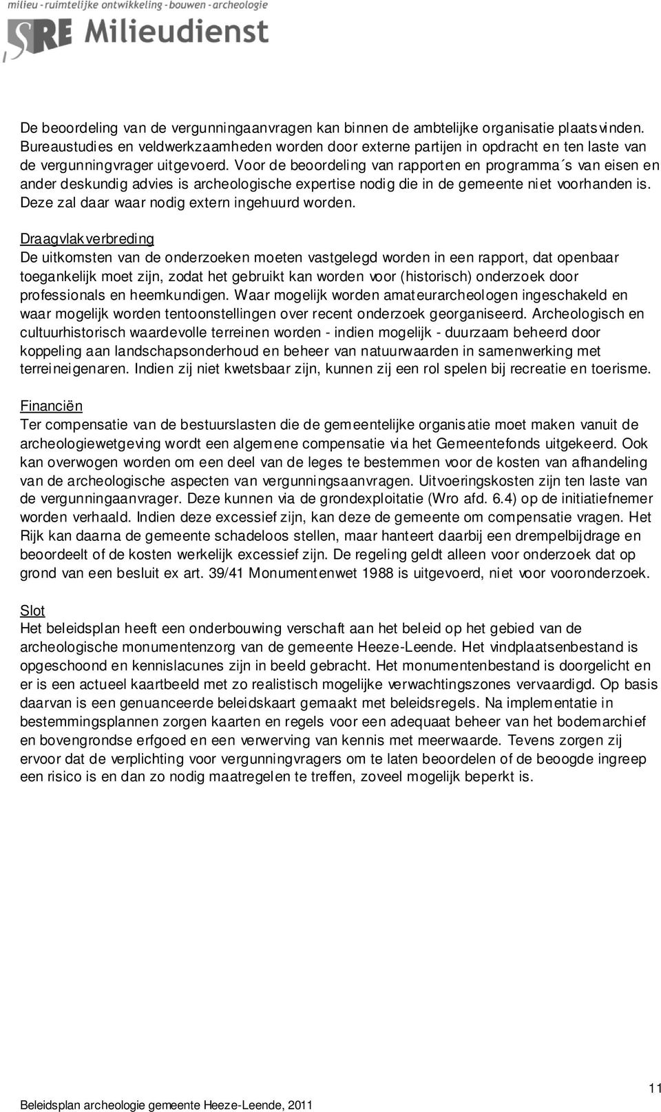 Voor de beoordeling van rapporten en programma s van eisen en ander deskundig advies is archeologische expertise nodig die in de gemeente niet voorhanden is.