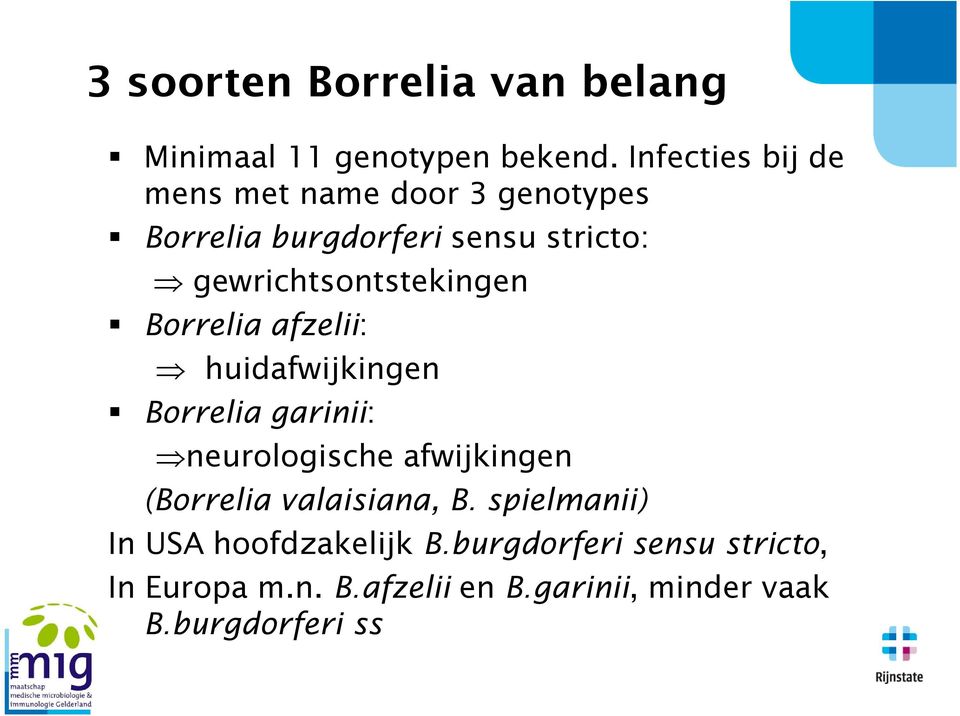 gewrichtsontstekingen Borrelia afzelii: huidafwijkingen Borrelia garinii: neurologische afwijkingen