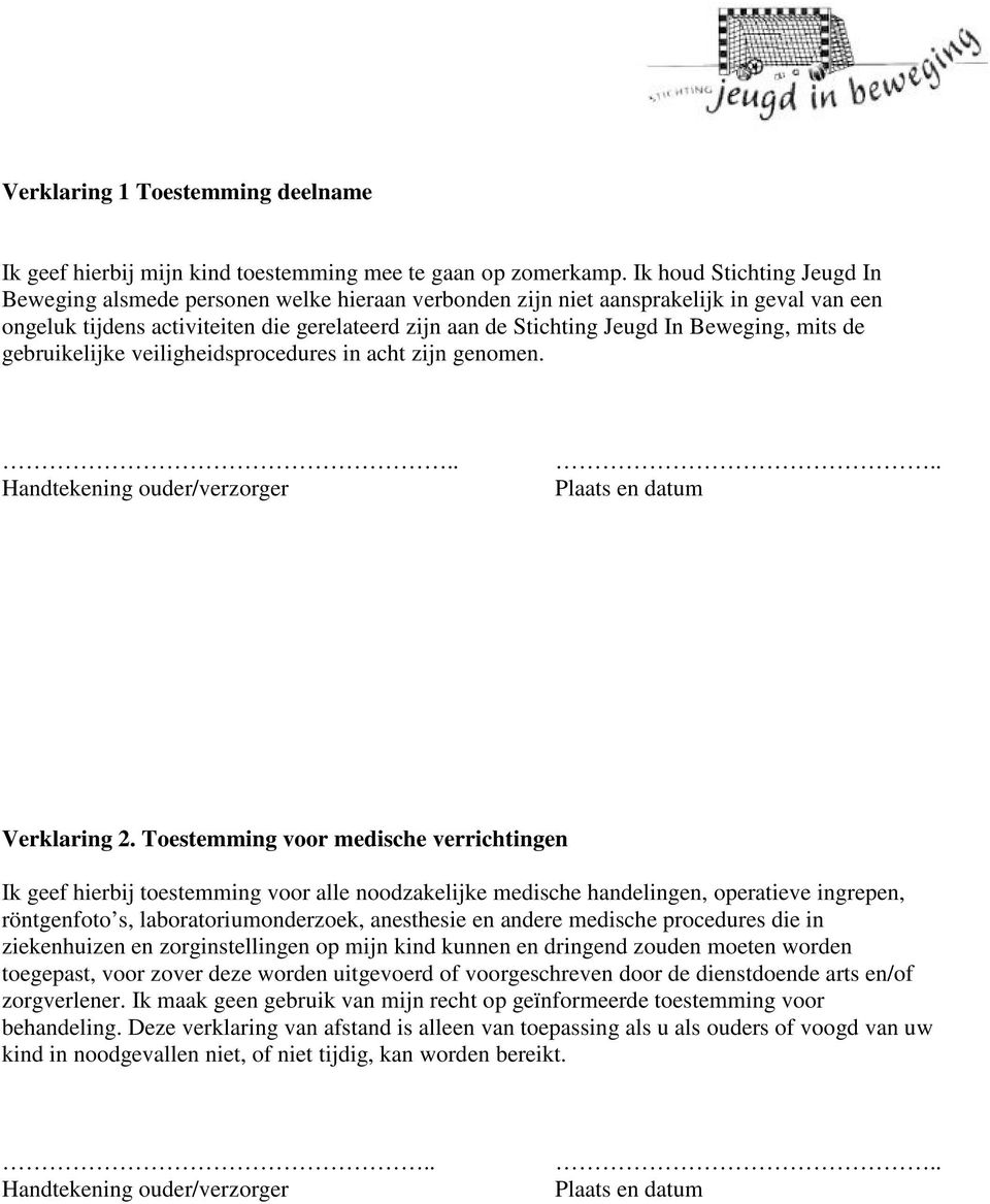 Beweging, mits de gebruikelijke veiligheidsprocedures in acht zijn genomen... Handtekening ouder/verzorger.. Plaats en datum Verklaring 2.