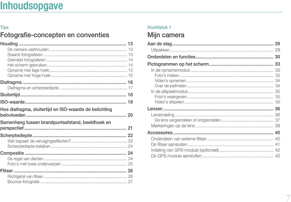 .. 20 Samenhang tussen brandpuntsafstand, beeldhoek en perspectief... 21 Scherptediepte... 22 Wat bepaalt de vervagingseffecten?... 22 Scherptediepte bekijken... 24 Compositie... 24 De regel van derden.