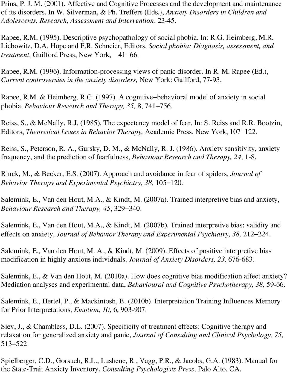 Rapee, R.M. (1996). Information-processing views of panic disorder. In R. M. Rapee (Ed.), Current controversies in the anxiety disorders, New York: Guilford, 77-93. Rapee, R.M. & Heimberg, R.G. (1997).