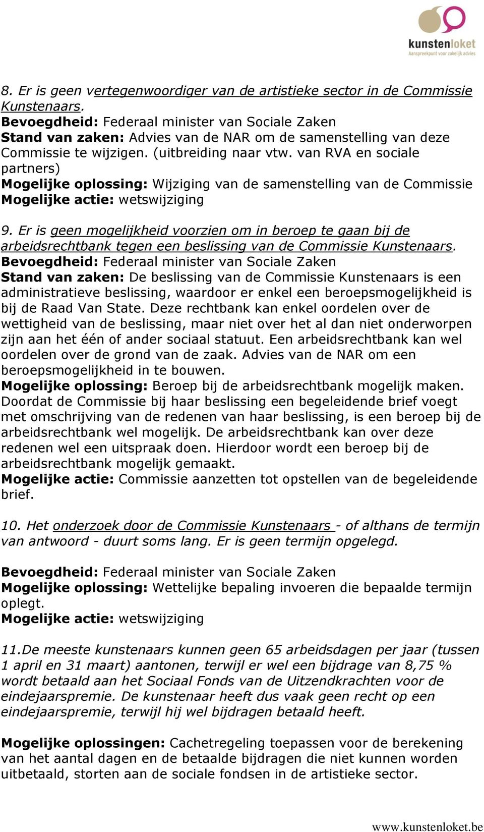 van RVA en sociale partners) Mogelijke oplossing: Wijziging van de samenstelling van de Commissie 9.