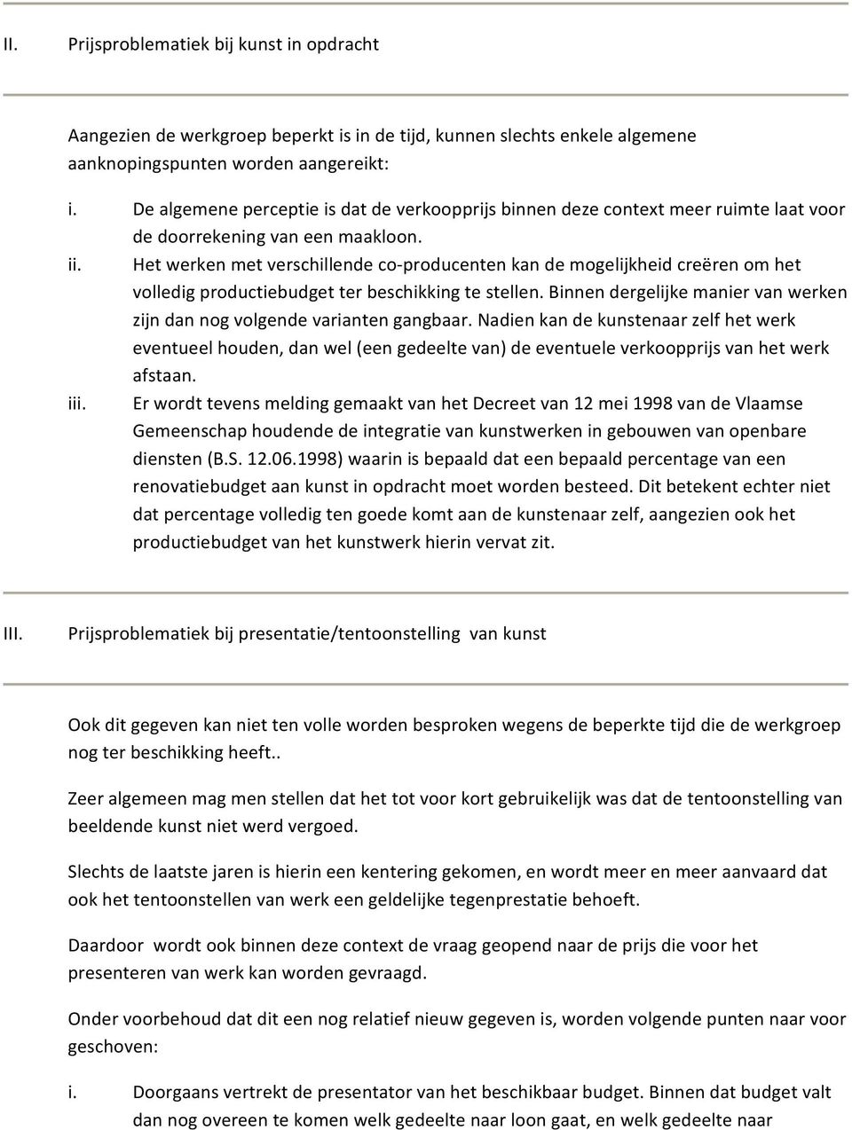 Het werken met verschillende co producenten kan de mogelijkheid creëren om het volledig productiebudget ter beschikking te stellen.