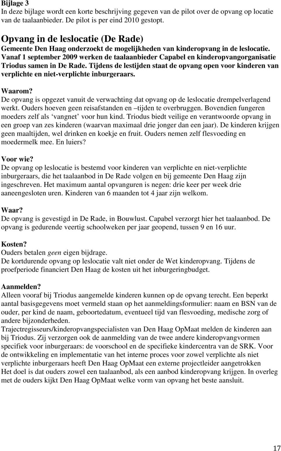 Vanaf 1 september 2009 werken de taalaanbieder Capabel en kinderopvangorganisatie Triodus samen in De Rade.