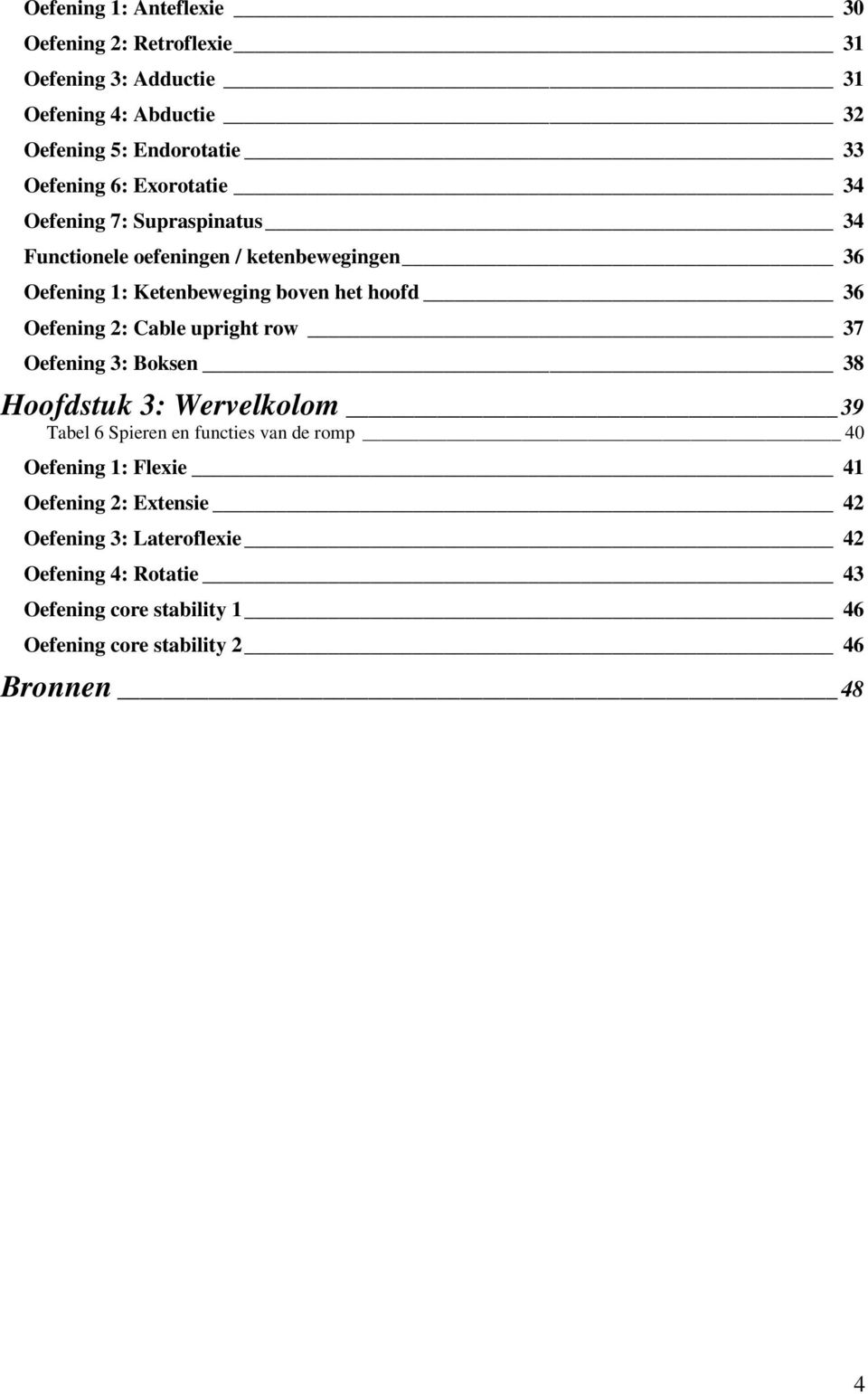 2: Cable upright row 37 Oefening 3: Boksen 38 Hoofdstuk 3: Wervelkolom 39 Tabel 6 Spieren en functies van de romp 40 Oefening 1: Flexie 41