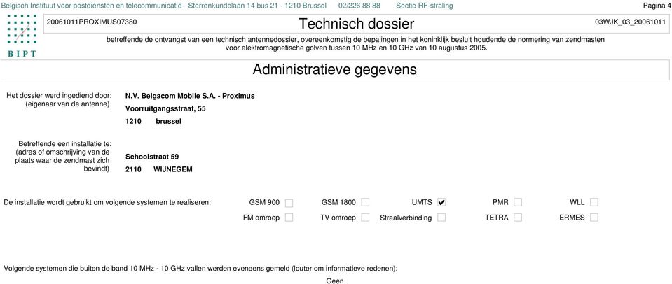 ministratieve gegevens Pagina 4 Het dossier werd ingediend door: (eigenaar van de antenne) N.V. Belgacom Mobile S.A.