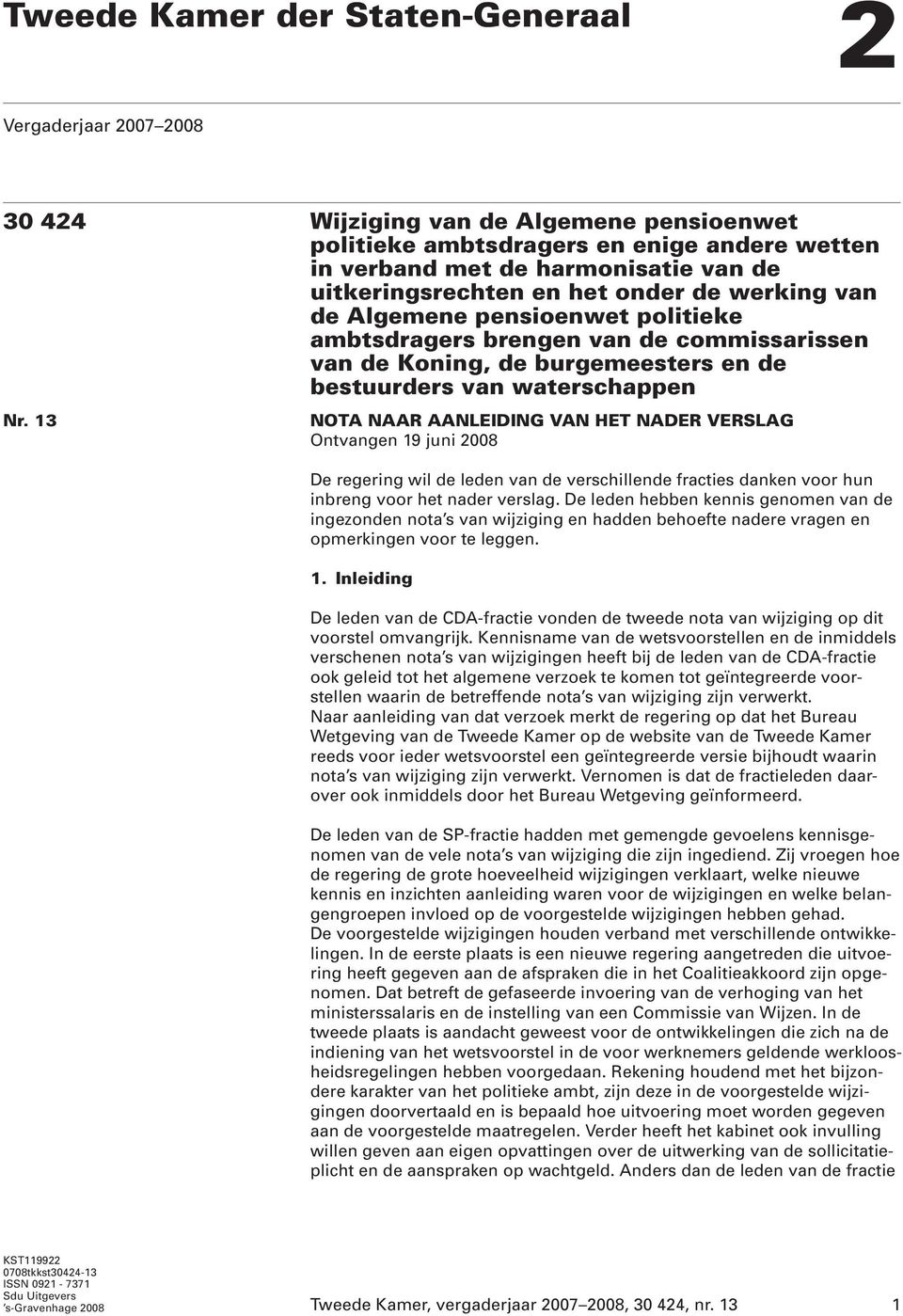 13 NOTA NAAR AANLEIDING VAN HET NADER VERSLAG Ontvangen 19 juni 2008 De regering wil de leden van de verschillende fracties danken voor hun inbreng voor het nader verslag.