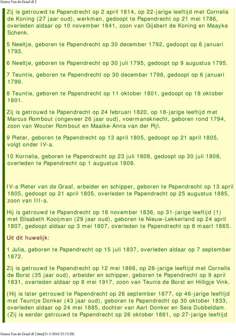 6 Neeltje, geboren te Papendrecht op 30 juli 1795, gedoopt op 9 augustus 1795. 7 Teuntie, geboren te Papendrecht op 30 december 1798, gedoopt op 6 januari 1799.