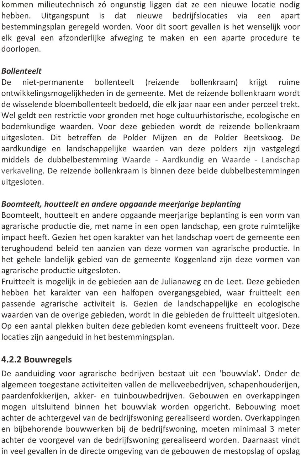 Bollenteelt De niet permanente bollenteelt (reizende bollenkraam) krijgt ruime ontwikkelingsmogelijkheden in de gemeente.