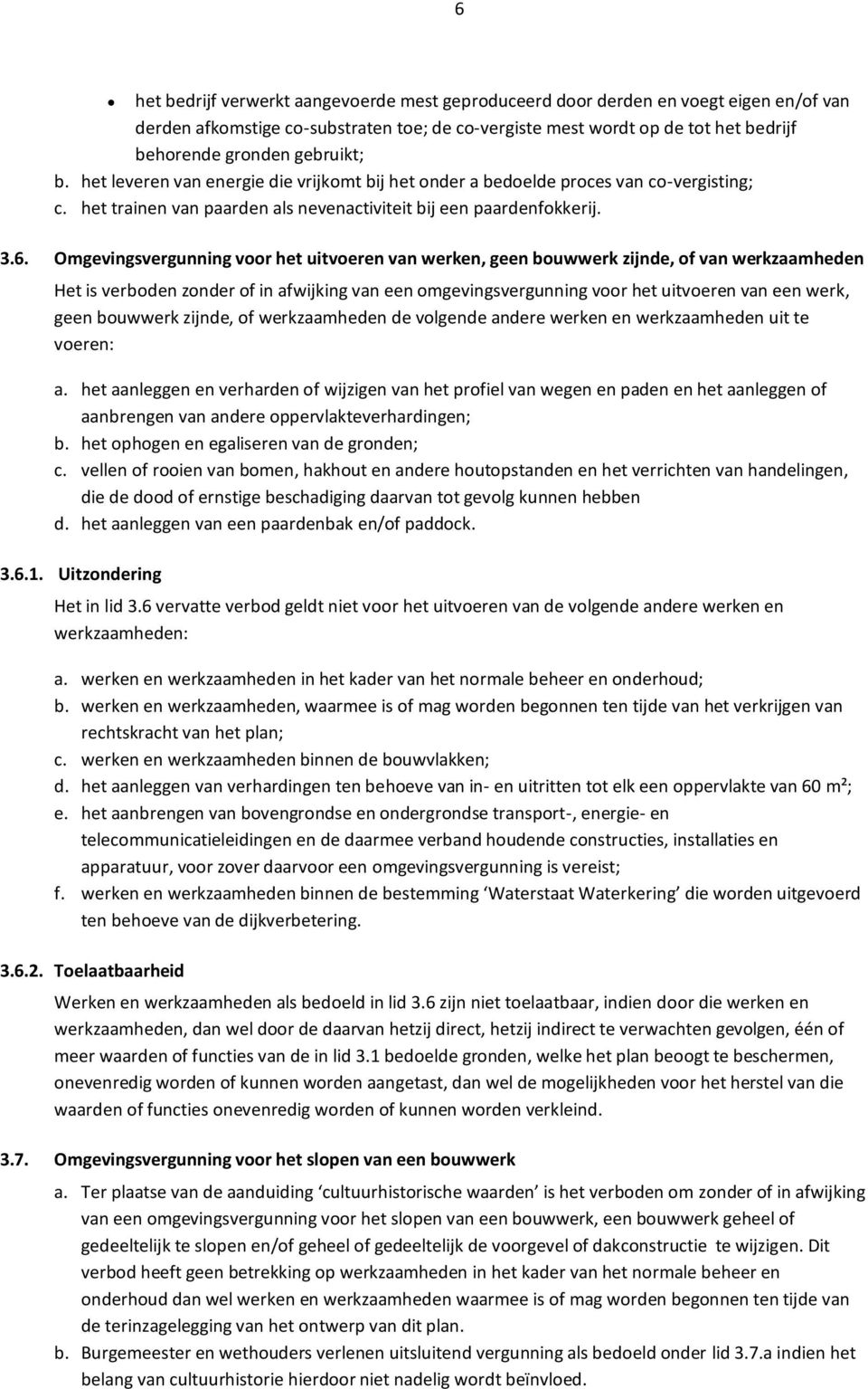 Omgevingsvergunning voor het uitvoeren van werken, geen bouwwerk zijnde, of van werkzaamheden Het is verboden zonder of in afwijking van een omgevingsvergunning voor het uitvoeren van een werk, geen