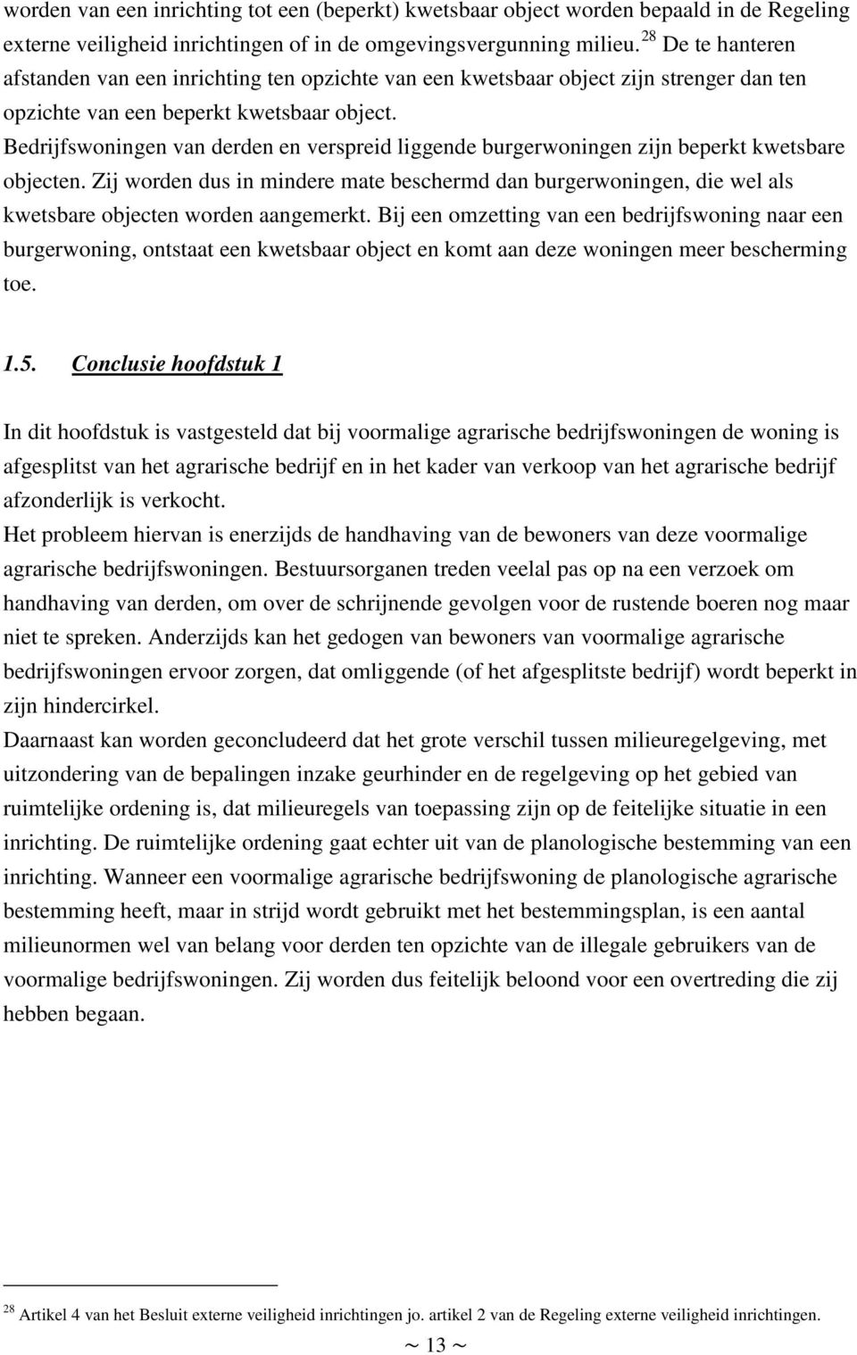 Bedrijfswoningen van derden en verspreid liggende burgerwoningen zijn beperkt kwetsbare objecten.