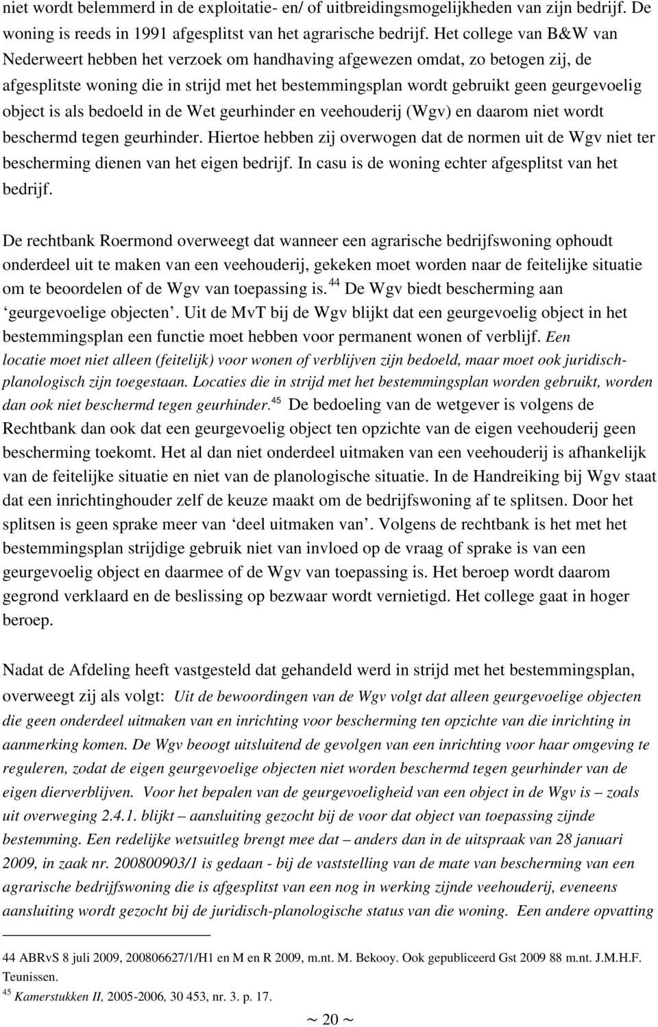 object is als bedoeld in de Wet geurhinder en veehouderij (Wgv) en daarom niet wordt beschermd tegen geurhinder.