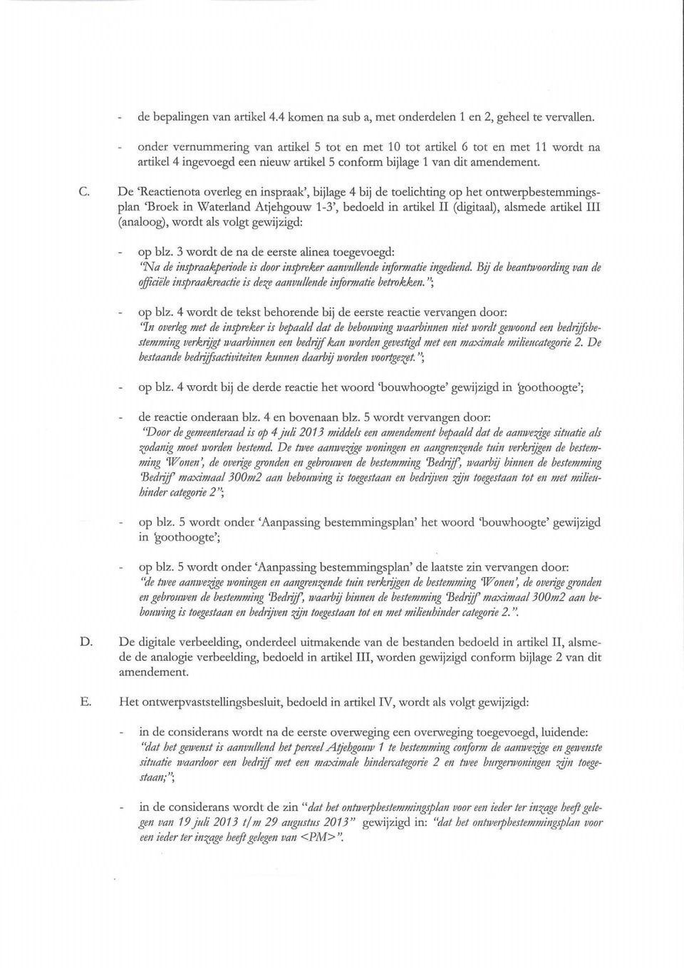 De 'Reactienota overleg en inspraak', bijlage 4 bij de toelichting op het ontwerpbesternmingsplan 'Broek in Waterland Atjehgouw 1 3', bedoeld in artikel II (digitaal), alsmede artikel III (analoog),