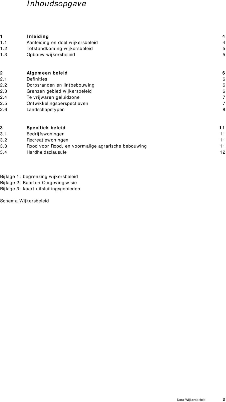 6 Landschapstypen 8 3 Specifiek beleid 11 3.1 Bedrijfswoningen 11 3.2 Recreatiewoningen 11 3.3 Rood voor Rood, en voormalige agrarische bebouwing 11 3.