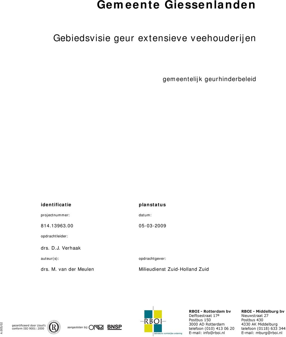 005/02 gecertificeerd door Lloyd s conform ISO 9001: 2000 aangesloten bij: RBOI - Rotterdam bv Delftsestraat 17 a Postbus 150 3000 AD Rotterdam