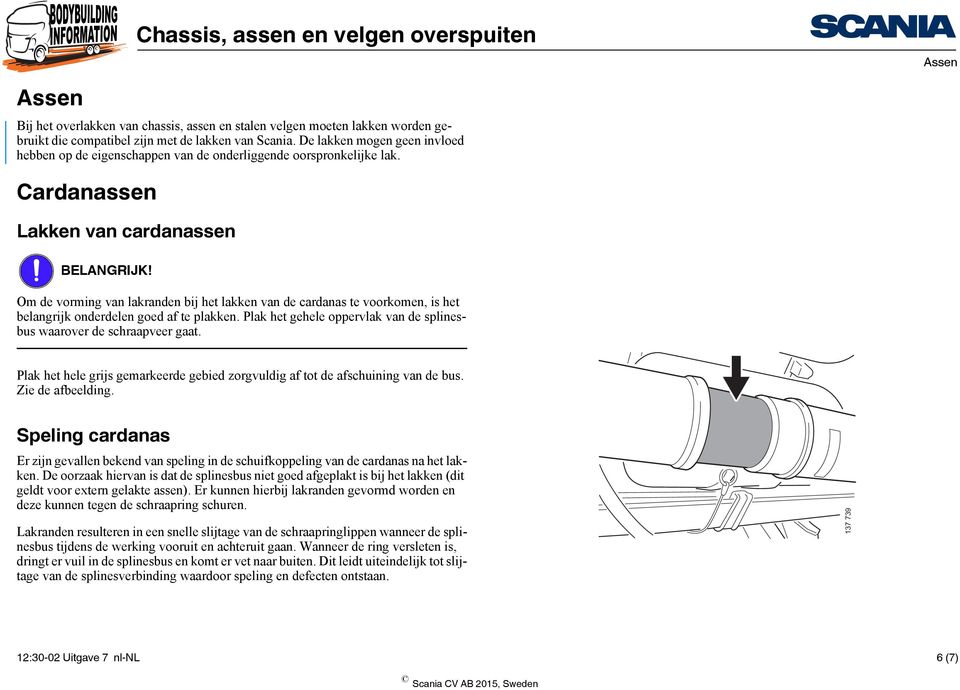 Om de vorming van lakranden bij het lakken van de cardanas te voorkomen, is het belangrijk onderdelen goed af te plakken. Plak het gehele oppervlak van de splinesbus waarover de schraapveer gaat.