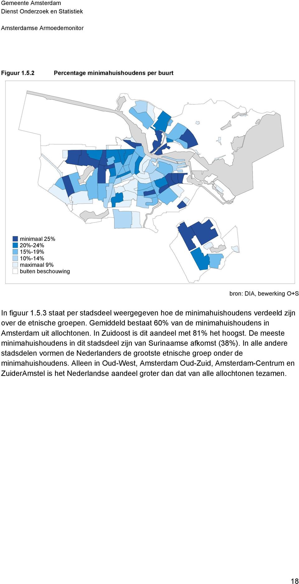 De meeste minimahuishoudens in dit stadsdeel zijn van Surinaamse afkomst (38%).