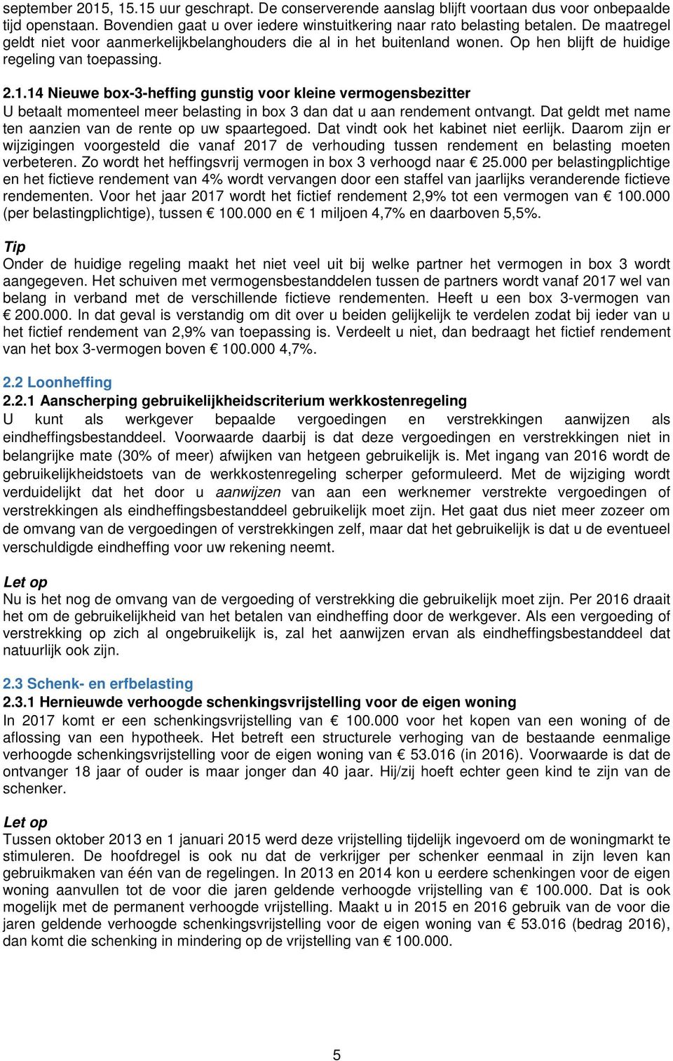 14 Nieuwe box-3-heffing gunstig voor kleine vermogensbezitter U betaalt momenteel meer belasting in box 3 dan dat u aan rendement ontvangt.