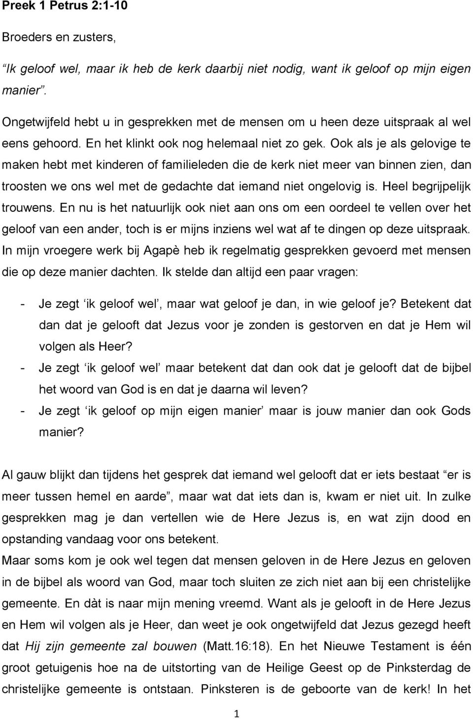 Ook als je als gelovige te maken hebt met kinderen of familieleden die de kerk niet meer van binnen zien, dan troosten we ons wel met de gedachte dat iemand niet ongelovig is.