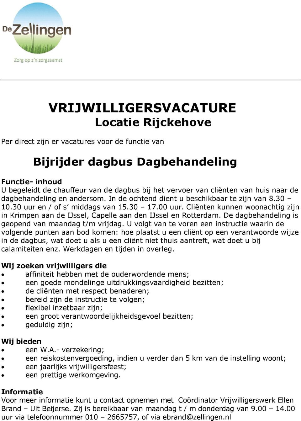 U volgt van te voren een instructie waarin de volgende punten aan bod komen: hoe plaatst u een cliënt op een verantwoorde wijze in de dagbus, wat doet u als u een cliënt niet thuis aantreft, wat doet