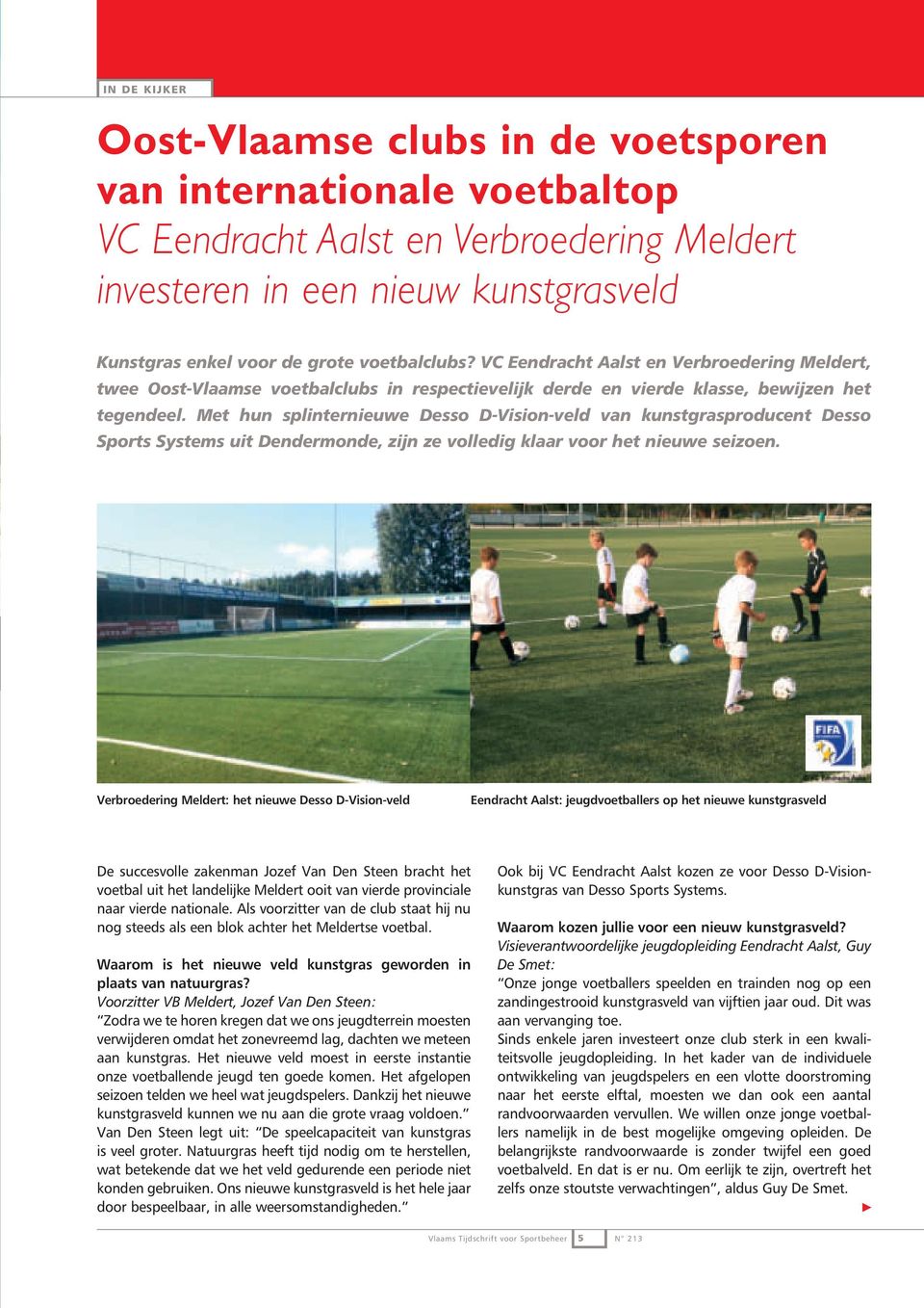 Met hun splinternieuwe Desso D-Vision-veld van kunstgrasproducent Desso Sports Systems uit Dendermonde, zijn ze volledig klaar voor het nieuwe seizoen.