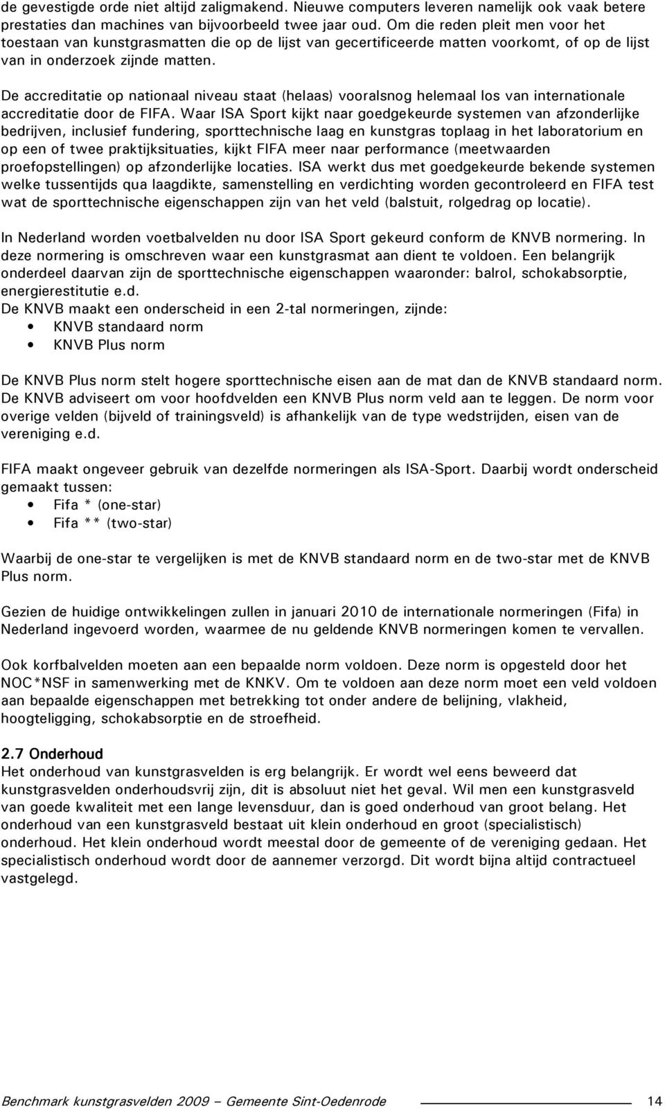 De accreditatie op nationaal niveau staat (helaas) vooralsnog helemaal los van internationale accreditatie door de FIFA.