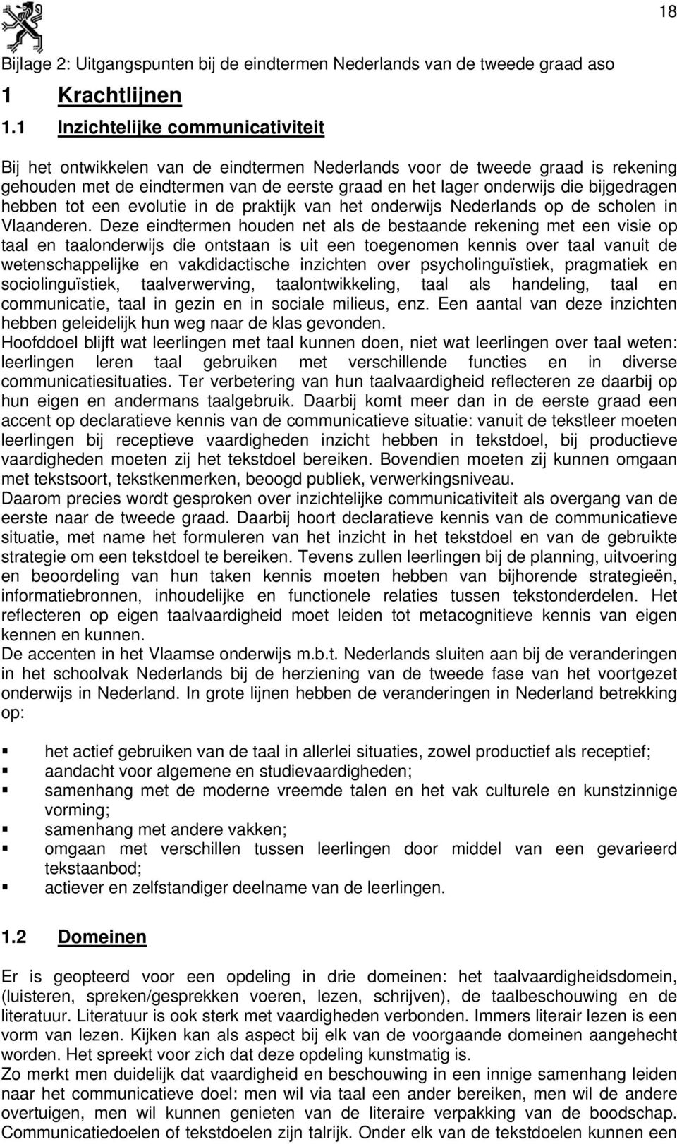 bijgedragen hebben tot een evolutie in de praktijk van het onderwijs Nederlands op de scholen in Vlaanderen.