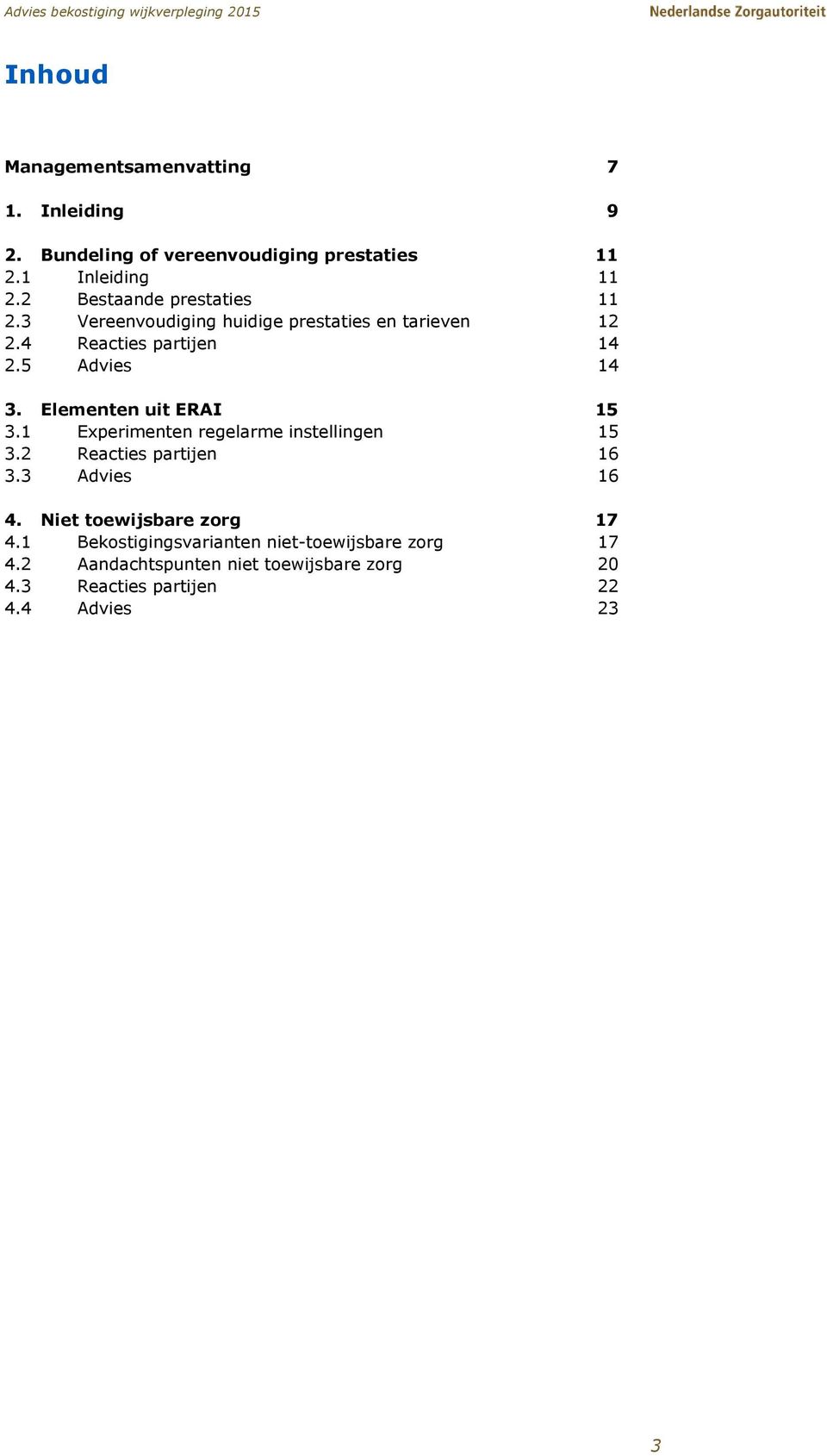 Elementen uit ERAI 15 3.1 Experimenten regelarme instellingen 15 3.2 Reacties partijen 16 3.3 Advies 16 4.