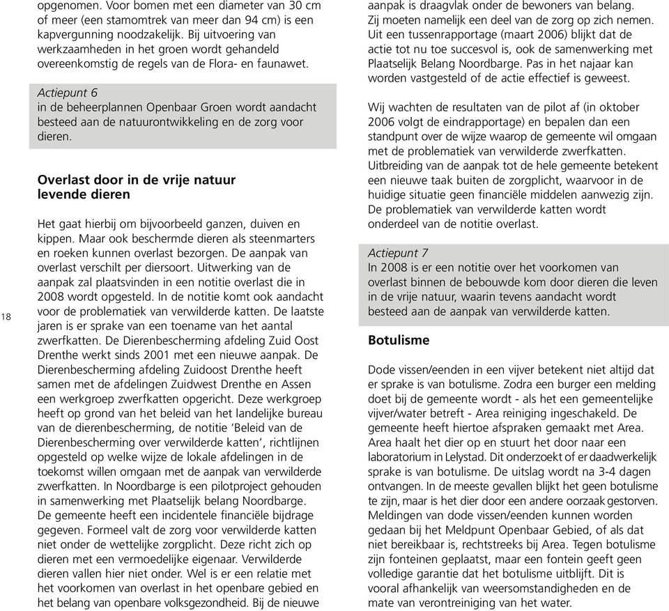 Actiepunt 6 in de beheerplannen Openbaar Groen wordt aandacht besteed aan de natuurontwikkeling en de zorg voor dieren.
