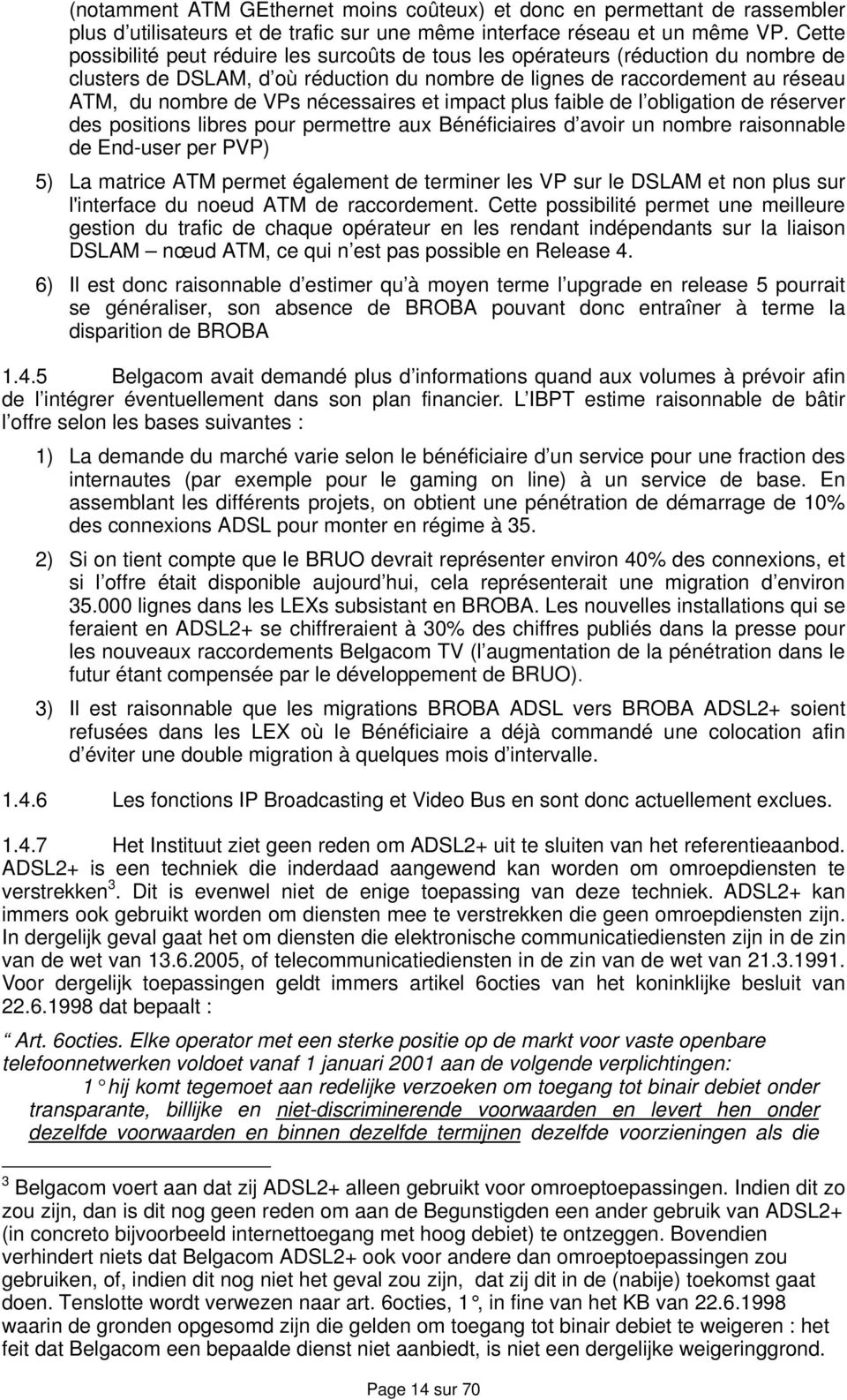 nécessaires et impact plus faible de l obligation de réserver des positions libres pour permettre aux Bénéficiaires d avoir un nombre raisonnable de End-user per PVP) 5) La matrice ATM permet