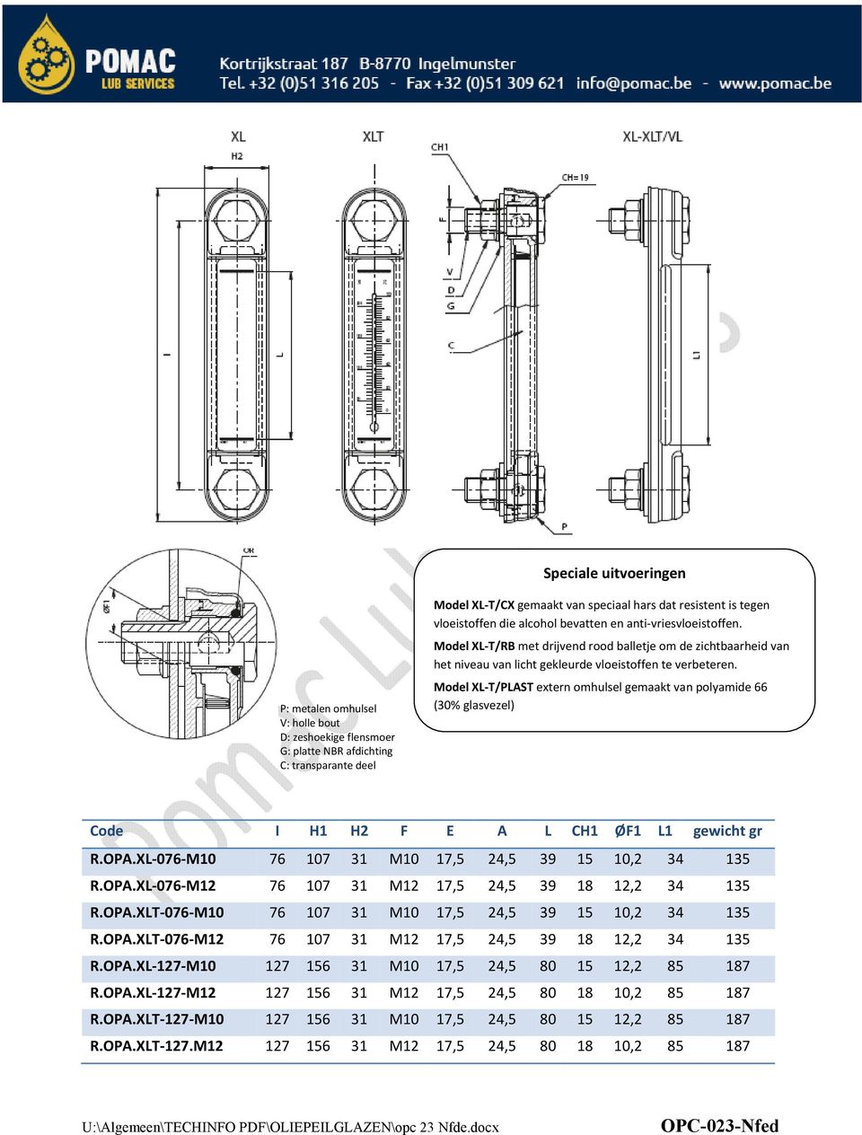 Model XL-T/PLAST extern omhulsel gemaakt van polyamide 66 (30% glasvezel) Code I H1 H2 F E A L CH1 ØF1 L1 gewicht gr R.OPA.XL-076-M10 76 107 31 M10 17,5 24,5 39 15 10,2 34 135 R.OPA.XL-076-M12 76 107 31 M12 17,5 24,5 39 18 12,2 34 135 R.