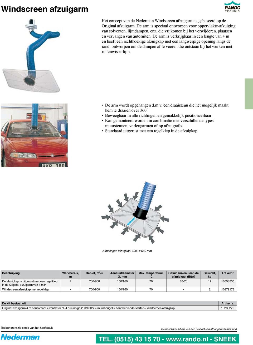 De arm is verkrijgbaar in een lengte van 4 m en heeft een rechthoekige afzuigkap met een langwerpige opening langs de rand, ontworpen om de dampen af te voeren die ontstaan bij het werken met