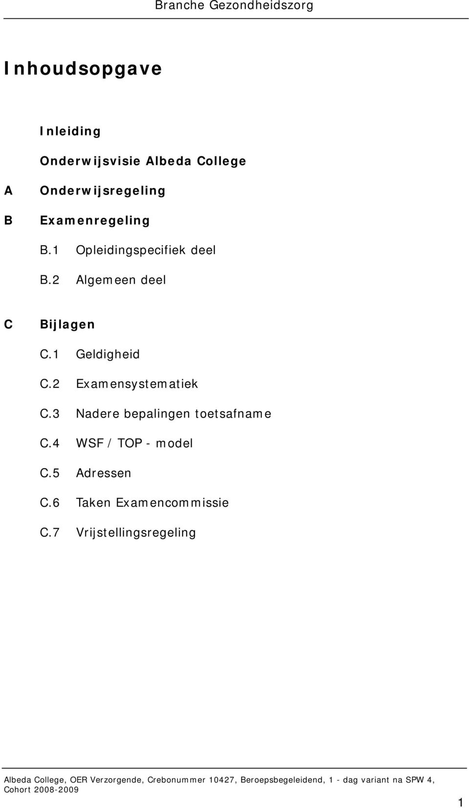 3 Nadere bepalingen toetsafname C.4 WF / TP - model C.5 Adressen C.6 Taken Examencommissie C.